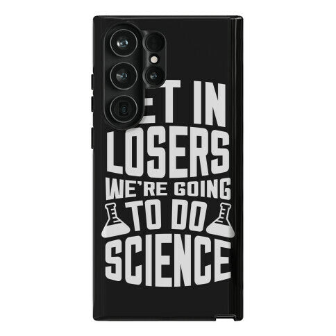 Get In Losers We're Going To Do Science Phone Case
